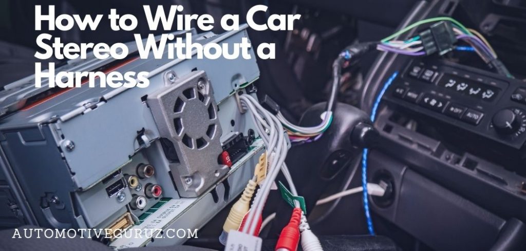 How to Wire a Car Stereo Without a Harness