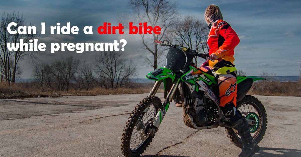 Can I Ride a Dirt Bike While Pregnant?