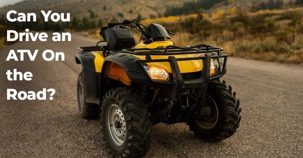 Can You Drive an ATV On the Road